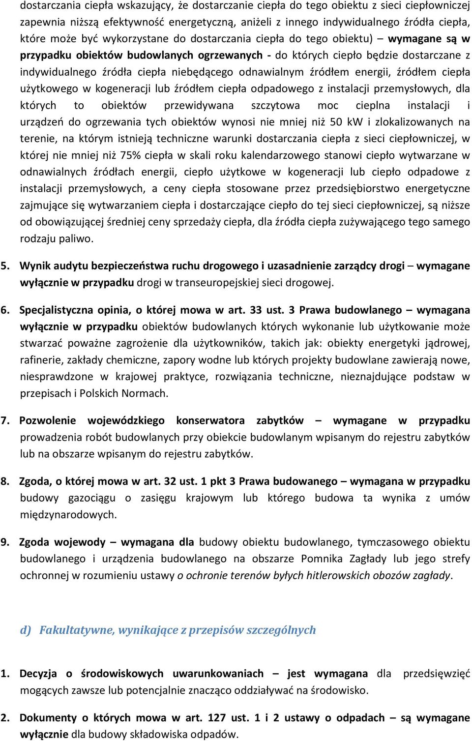 odnawialnym źródłem energii, źródłem ciepła użytkowego w kogeneracji lub źródłem ciepła odpadowego z instalacji przemysłowych, dla których to obiektów przewidywana szczytowa moc cieplna instalacji i