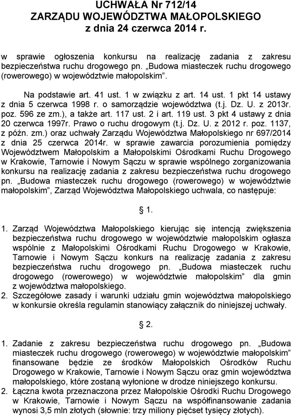 U. z 2013r. poz. 596 ze zm.), a także art. 117 ust. 2 i art. 119 ust. 3 pkt 4 ustawy z dnia 20 czerwca 1997r. Prawo o ruchu drogowym (t.j. Dz. U. z 2012 r. poz. 1137, z późn. zm.) oraz uchwały Zarządu Województwa Małopolskiego nr 697/2014 z dnia 25 czerwca 2014r.