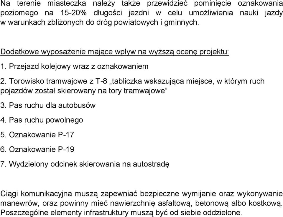 Torowisko tramwajowe z T-8 tabliczka wskazująca miejsce, w którym ruch pojazdów został skierowany na tory tramwajowe 3. Pas ruchu dla autobusów 4. Pas ruchu powolnego 5. Oznakowanie P-17 6.