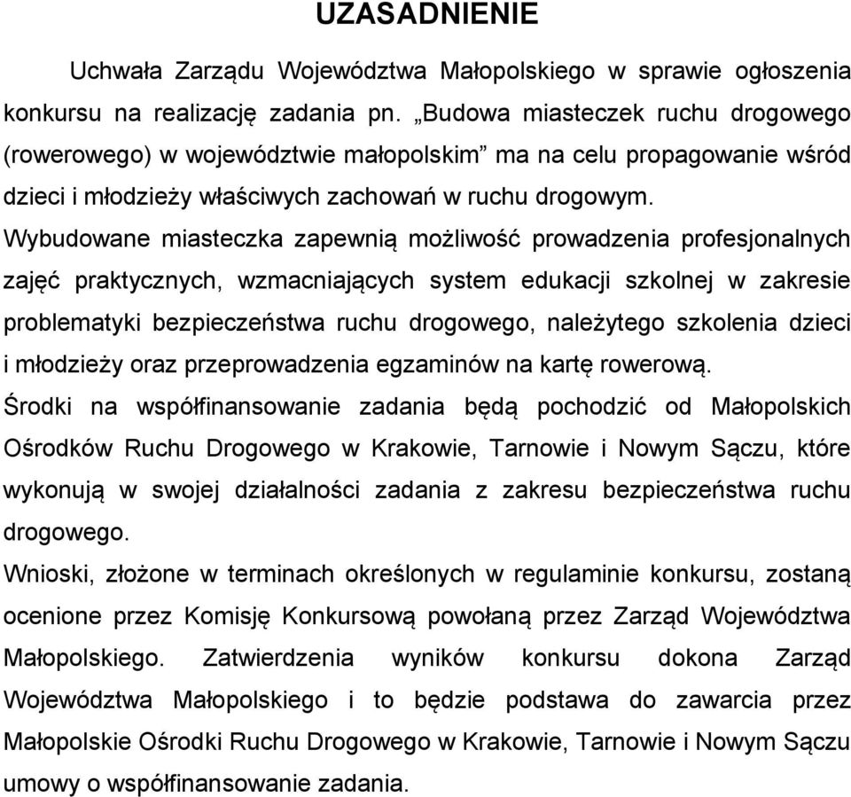 Wybudowane miasteczka zapewnią możliwość prowadzenia profesjonalnych zajęć praktycznych, wzmacniających system edukacji szkolnej w zakresie problematyki bezpieczeństwa ruchu drogowego, należytego