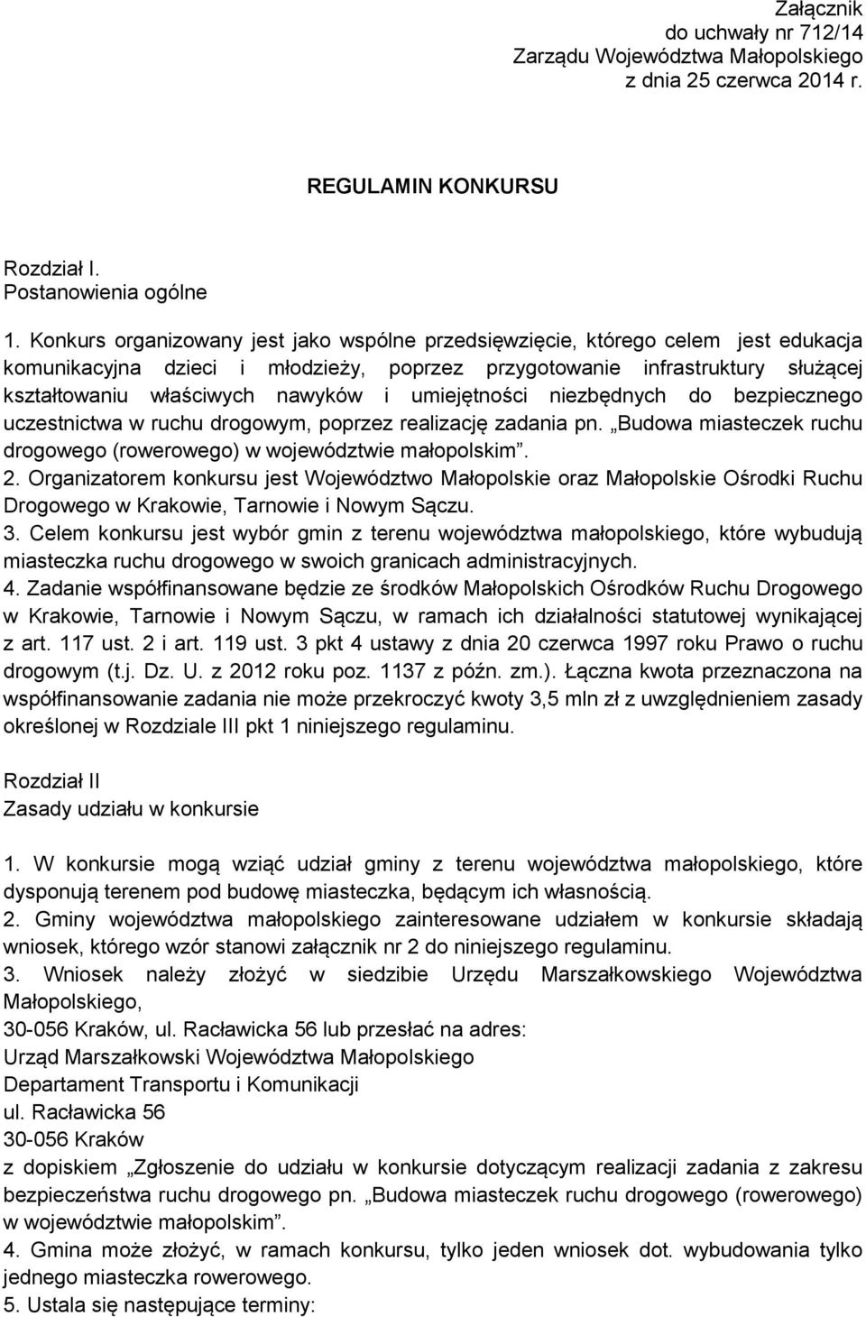 umiejętności niezbędnych do bezpiecznego uczestnictwa w ruchu drogowym, poprzez realizację zadania pn. Budowa miasteczek ruchu drogowego (rowerowego) w województwie małopolskim. 2.