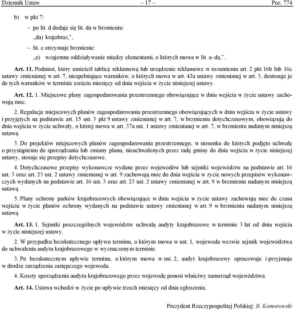 42a ustawy zmienianej w art. 3, dostosuje je do tych warunków w terminie sześciu miesięcy od dnia wejścia w życie niniejszej ustawy. Art. 12