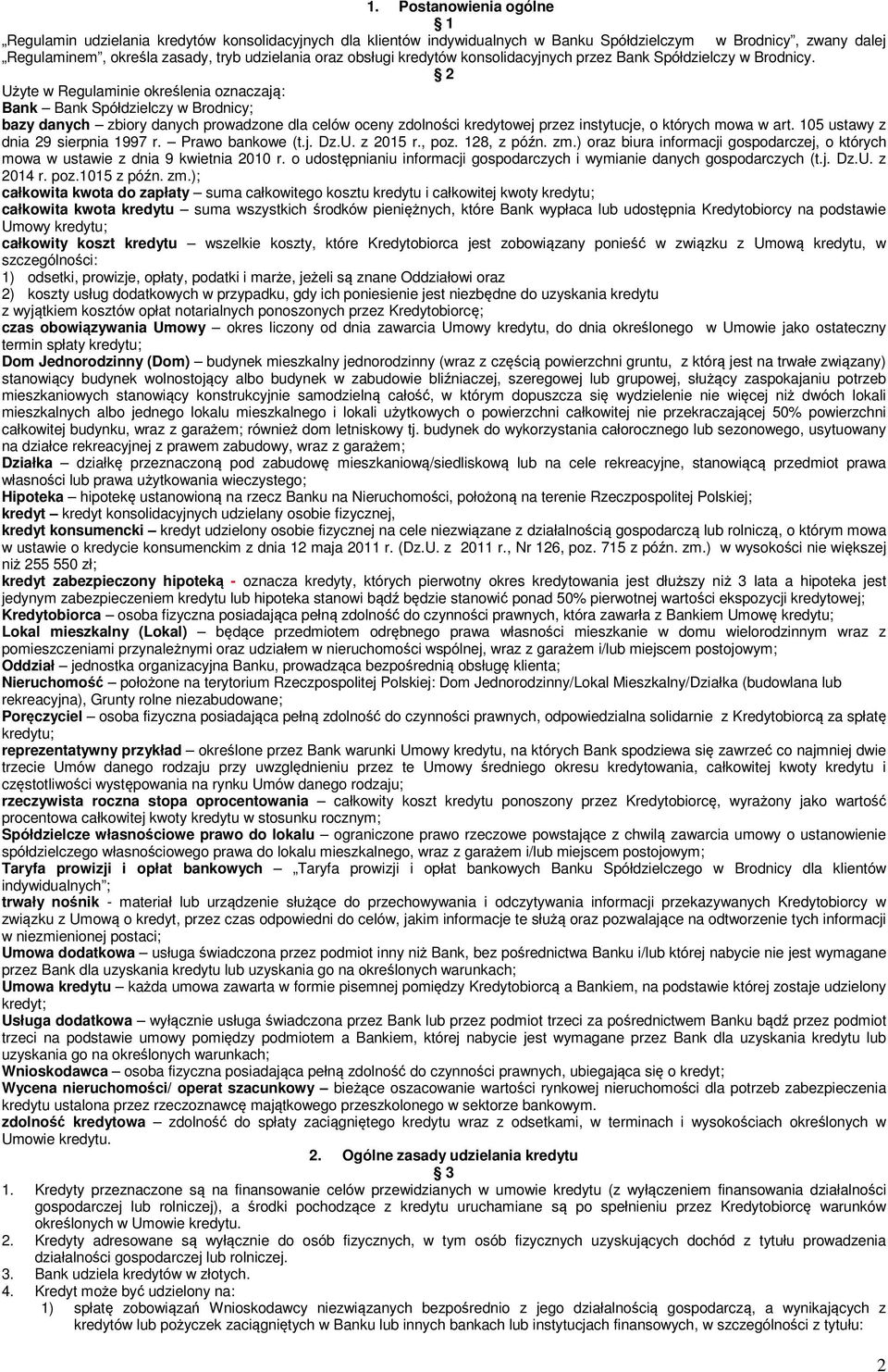 2 Użyte w Regulaminie określenia oznaczają: Bank Bank Spółdzielczy w Brodnicy; bazy danych zbiory danych prowadzone dla celów oceny zdolności kredytowej przez instytucje, o których mowa w art.