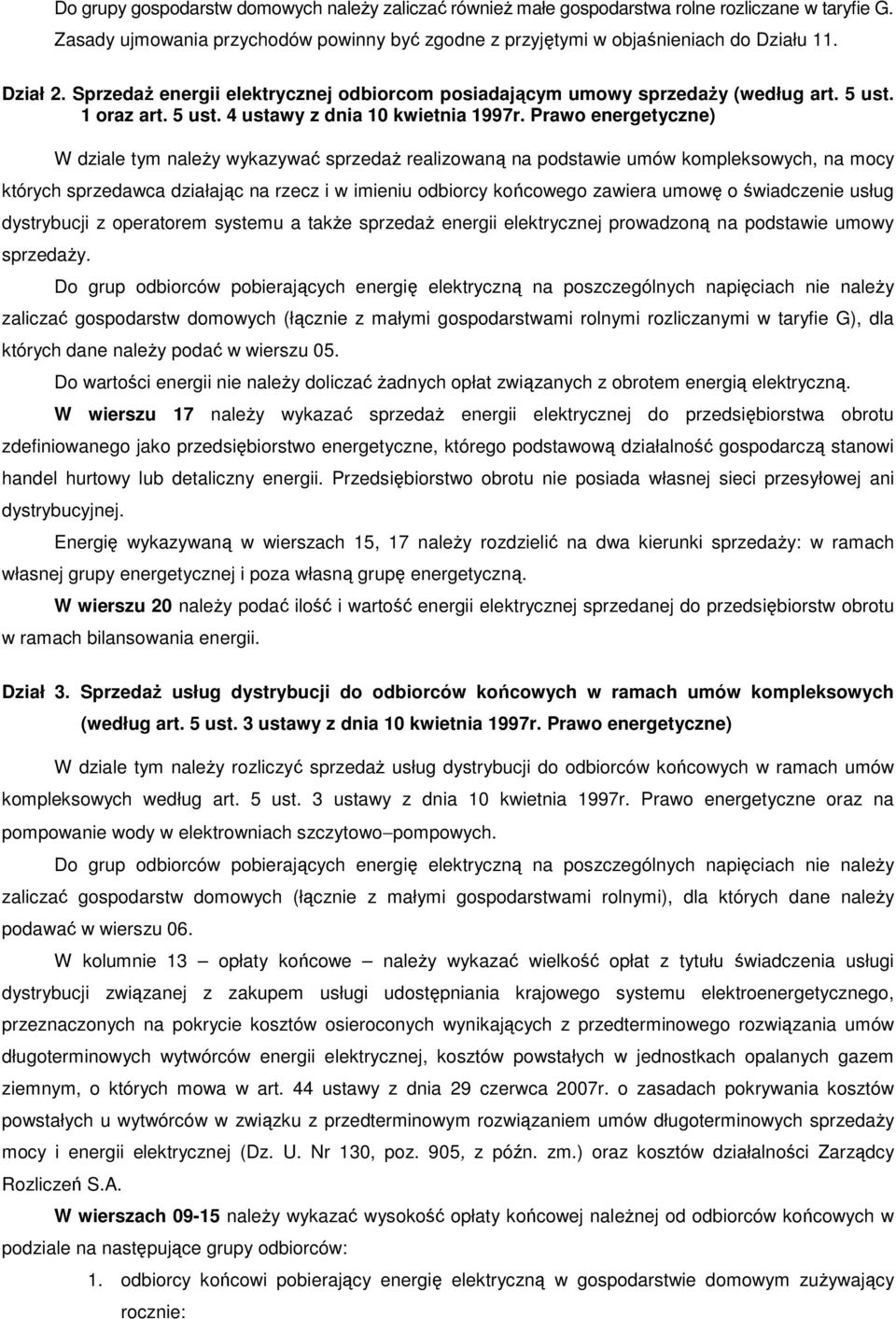 Prawo energetyczne) W dziale tym należy wykazywać sprzedaż realizowaną na podstawie umów kompleksowych, na mocy których sprzedawca działając na rzecz i w imieniu odbiorcy końcowego zawiera umowę o