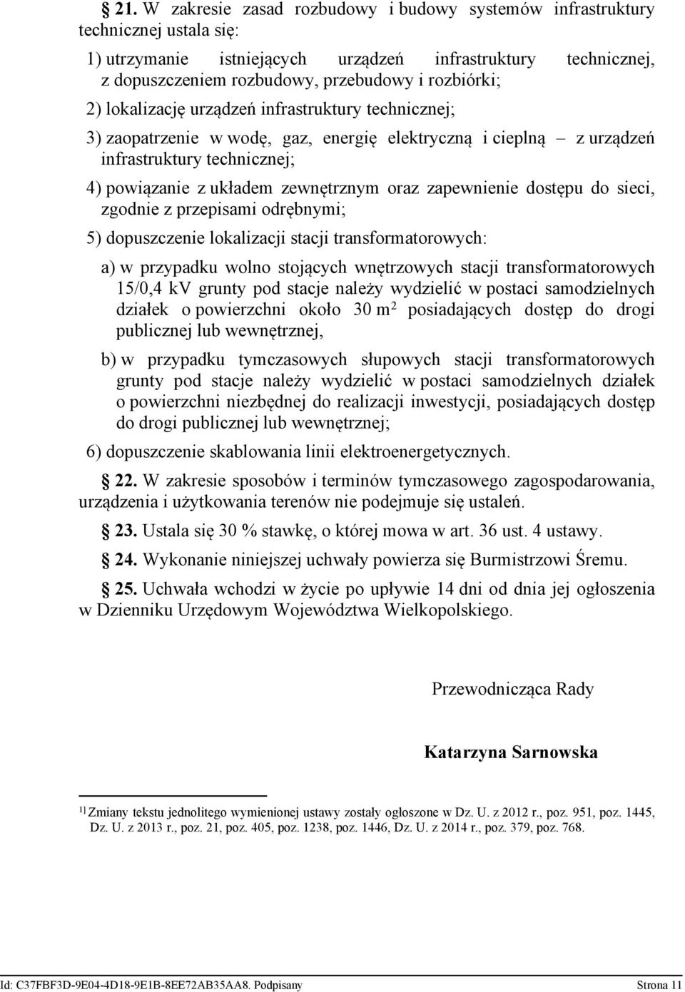 oraz zapewnienie dostępu do sieci, zgodnie z przepisami odrębnymi; 5) dopuszczenie lokalizacji stacji transformatorowych: a) w przypadku wolno stojących wnętrzowych stacji transformatorowych 15/0,4