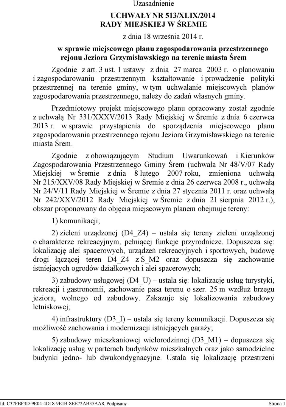 o planowaniu i zagospodarowaniu przestrzennym kształtowanie i prowadzenie polityki przestrzennej na terenie gminy, w tym uchwalanie miejscowych planów zagospodarowania przestrzennego, należy do zadań