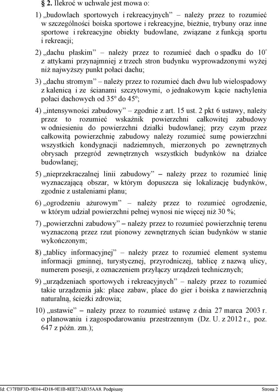 najwyższy punkt połaci dachu; 3) dachu stromym należy przez to rozumieć dach dwu lub wielospadowy z kalenicą i ze ścianami szczytowymi, o jednakowym kącie nachylenia połaci dachowych od 35º do 45º;