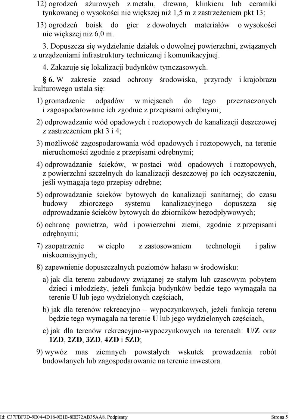 Zakazuje się lokalizacji budynków tymczasowych. 6.