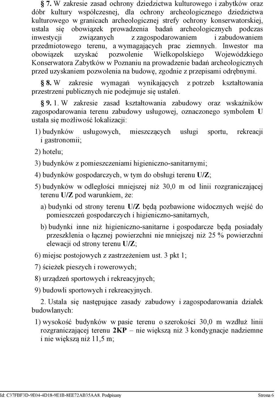 Inwestor ma obowiązek uzyskać pozwolenie Wielkopolskiego Wojewódzkiego Konserwatora Zabytków w Poznaniu na prowadzenie badań archeologicznych przed uzyskaniem pozwolenia na budowę, zgodnie z