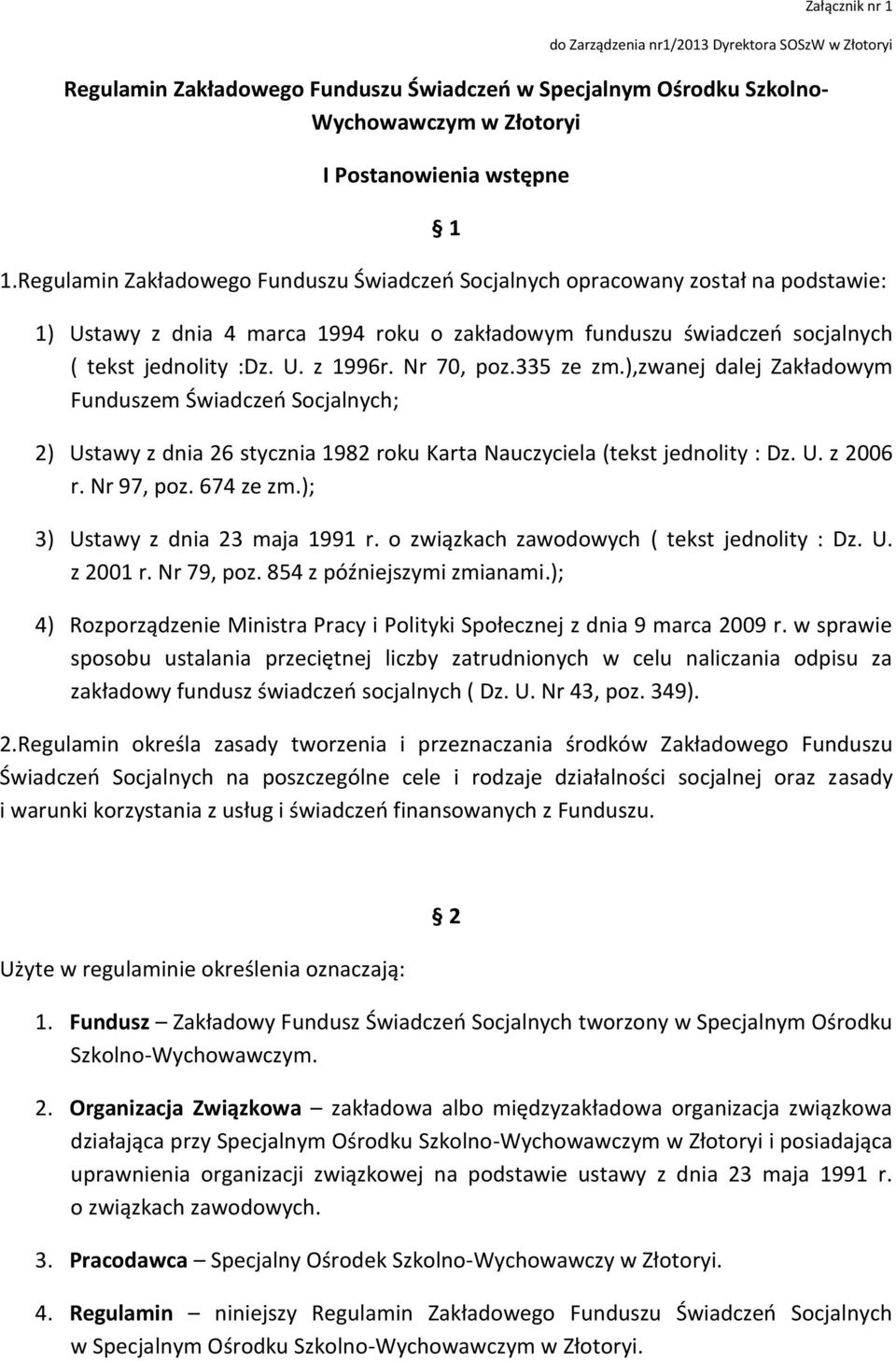 Nr 70, poz.335 ze zm.),zwanej dalej Zakładowym Funduszem Świadczeń Socjalnych; 2) Ustawy z dnia 26 stycznia 1982 roku Karta Nauczyciela (tekst jednolity : Dz. U. z 2006 r. Nr 97, poz. 674 ze zm.