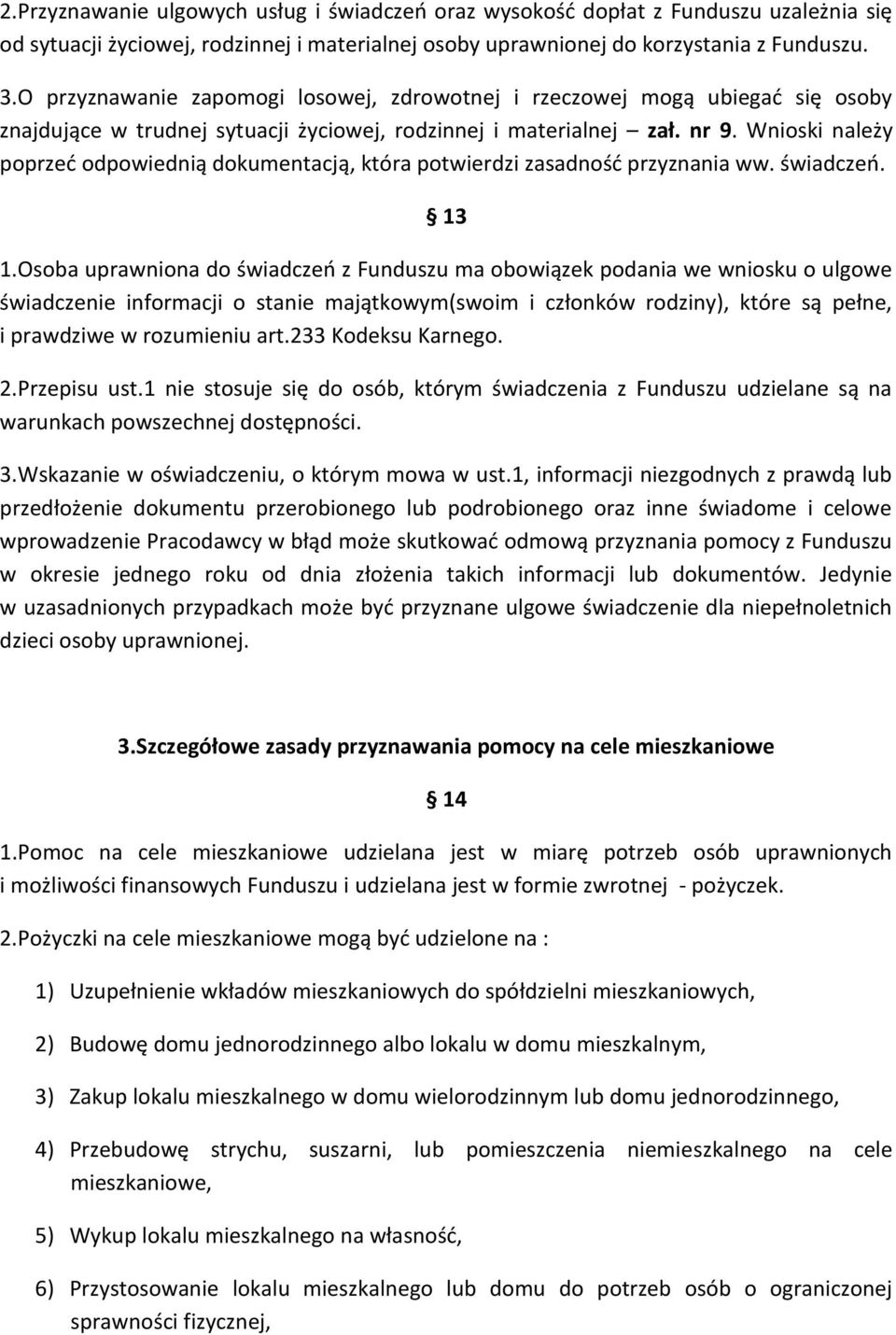 Wnioski należy poprzeć odpowiednią dokumentacją, która potwierdzi zasadność przyznania ww. świadczeń. 13 1.