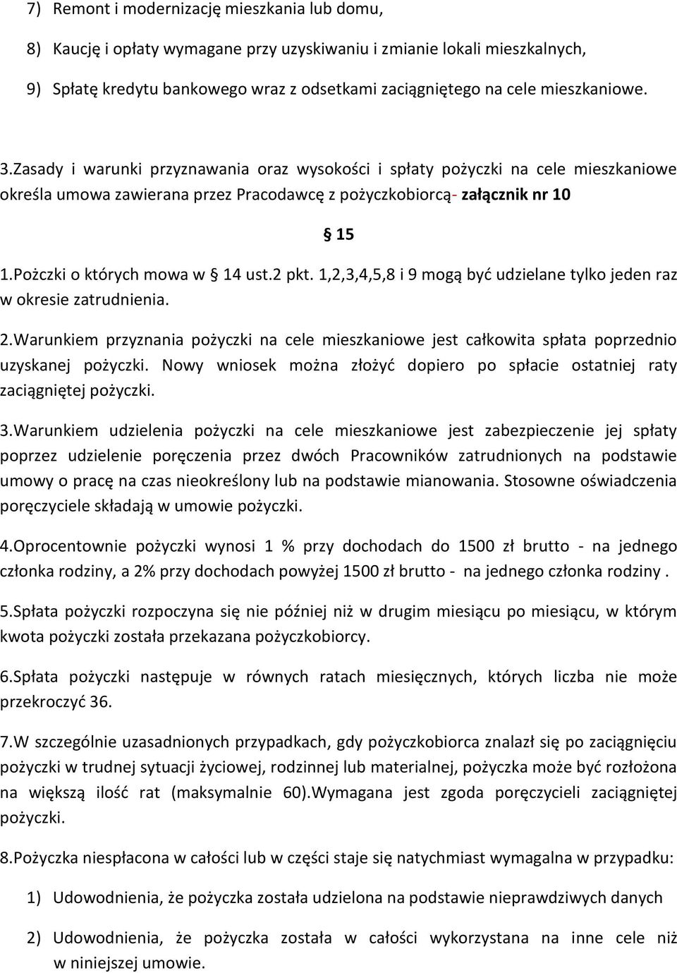 Pożczki o których mowa w 14 ust.2 pkt. 1,2,3,4,5,8 i 9 mogą być udzielane tylko jeden raz w okresie zatrudnienia. 2.