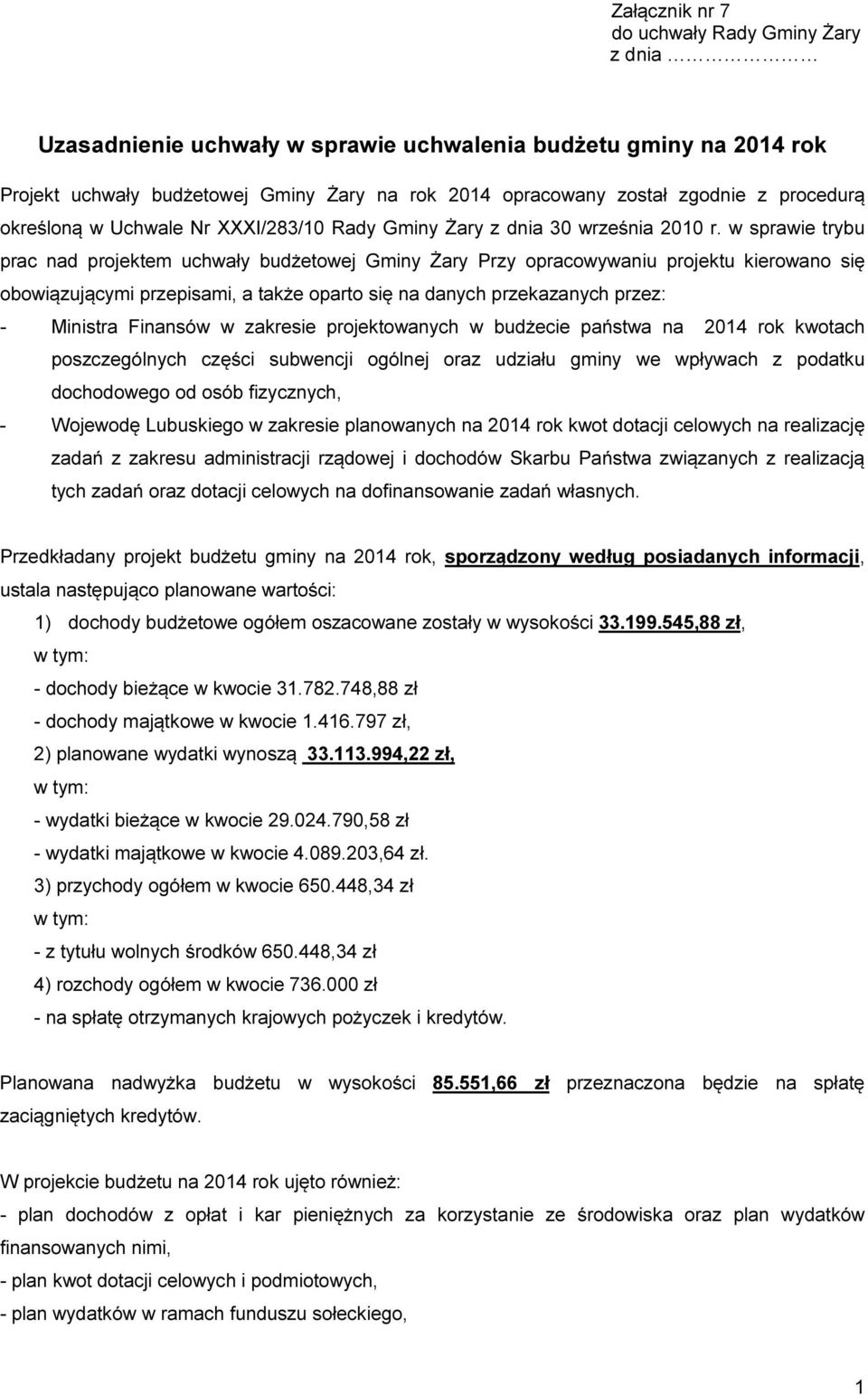 w sprawie trybu prac nad projektem uchwały budżetowej Gminy Żary Przy opracowywaniu projektu kierowano się obowiązującymi przepisami, a także oparto się na danych przekazanych przez: - Ministra