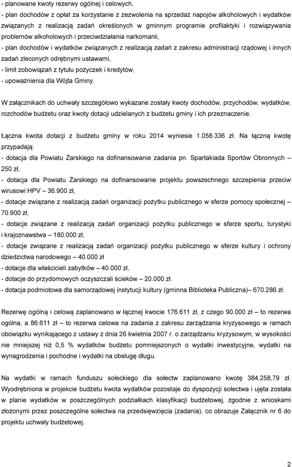 zleconych odrębnymi ustawami, - limit zobowiązań z tytułu pożyczek i kredytów, - upoważnienia dla Wójta Gminy.