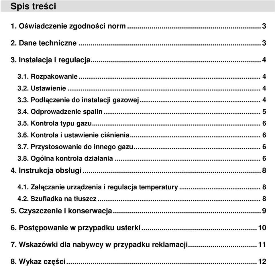 Ogólna kontrola działania... 6 4. Instrukcja obsługi... 8 4.1. Załączanie urządzenia i regulacja temperatury... 8 4.2. Szufladka na tłuszcz... 8 5.