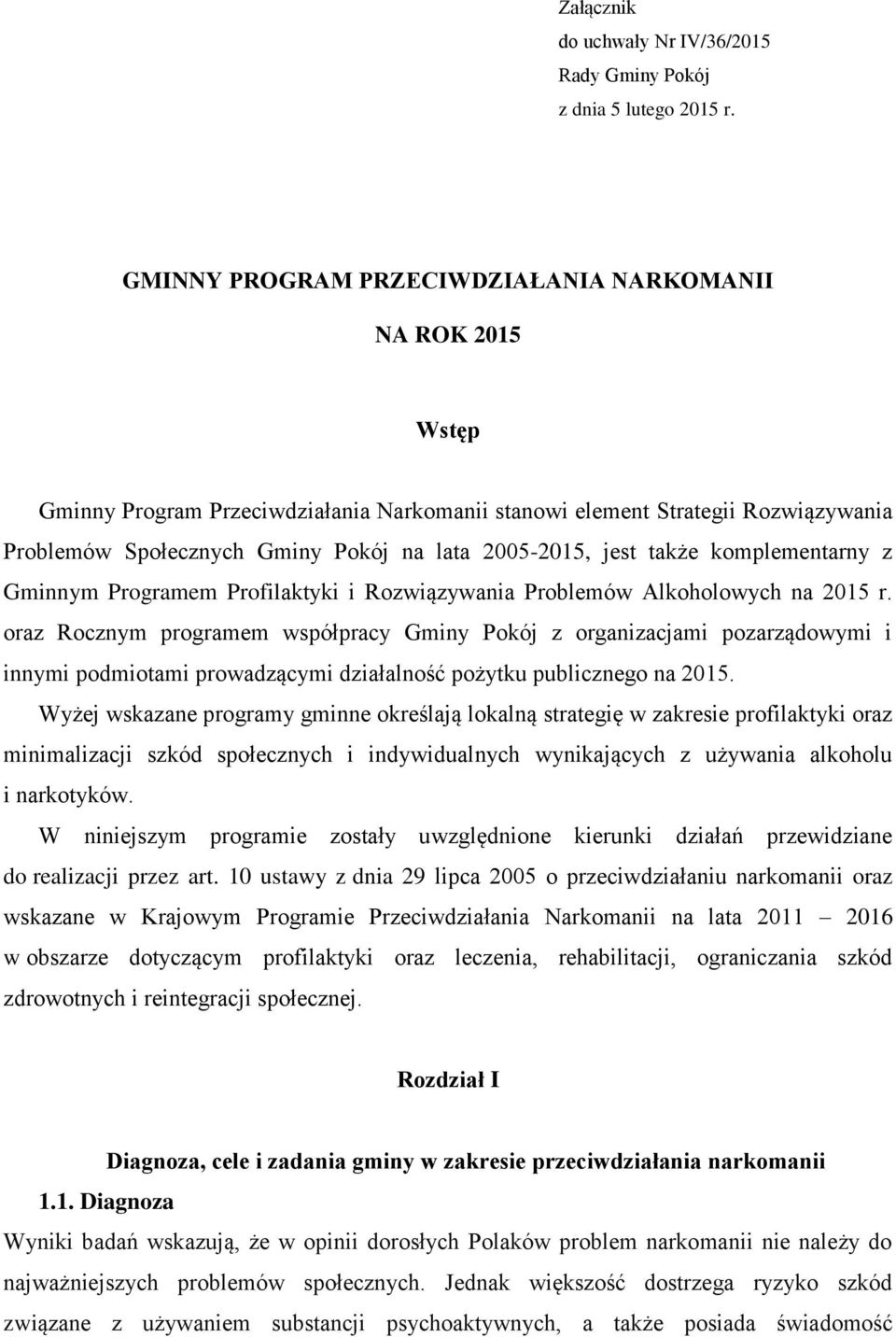 jest także komplementarny z Gminnym Programem Profilaktyki i Rozwiązywania Problemów Alkoholowych na 2015 r.