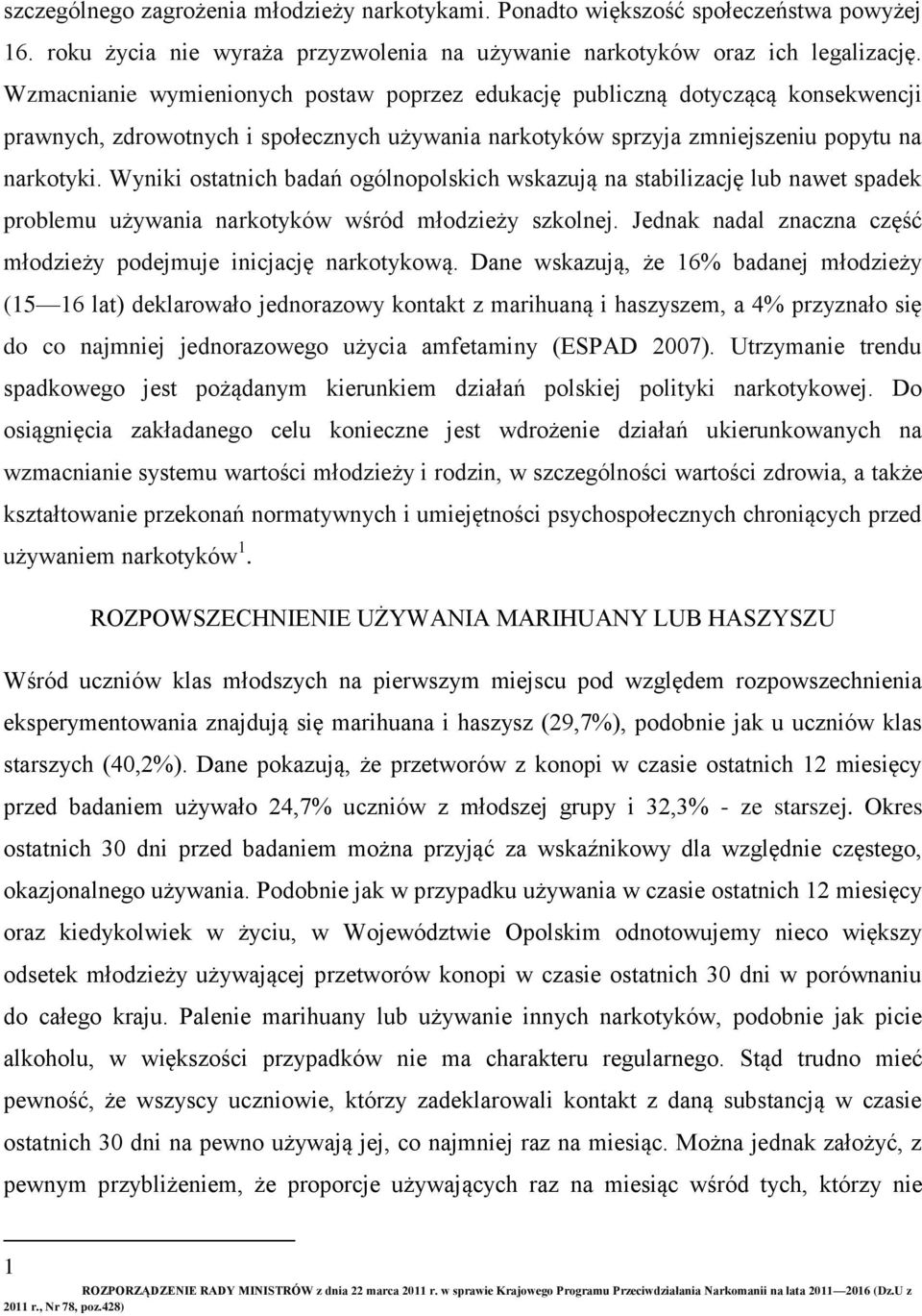 Wyniki ostatnich badań ogólnopolskich wskazują na stabilizację lub nawet spadek problemu używania narkotyków wśród młodzieży szkolnej.