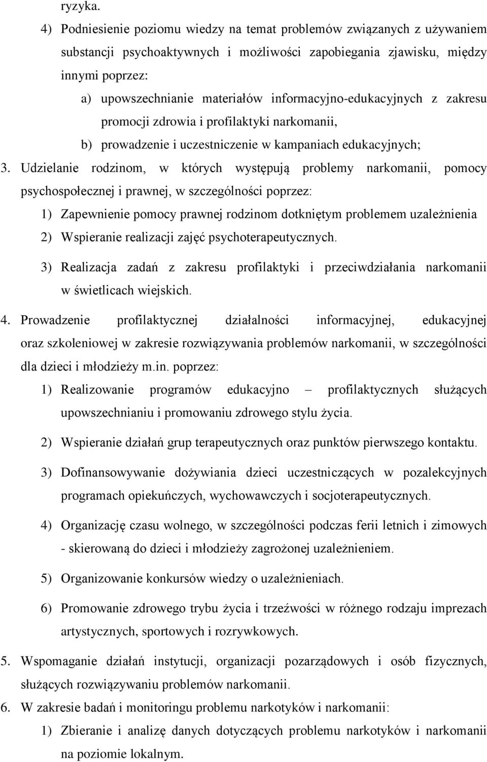 informacyjno-edukacyjnych z zakresu promocji zdrowia i profilaktyki narkomanii, b) prowadzenie i uczestniczenie w kampaniach edukacyjnych; 3.