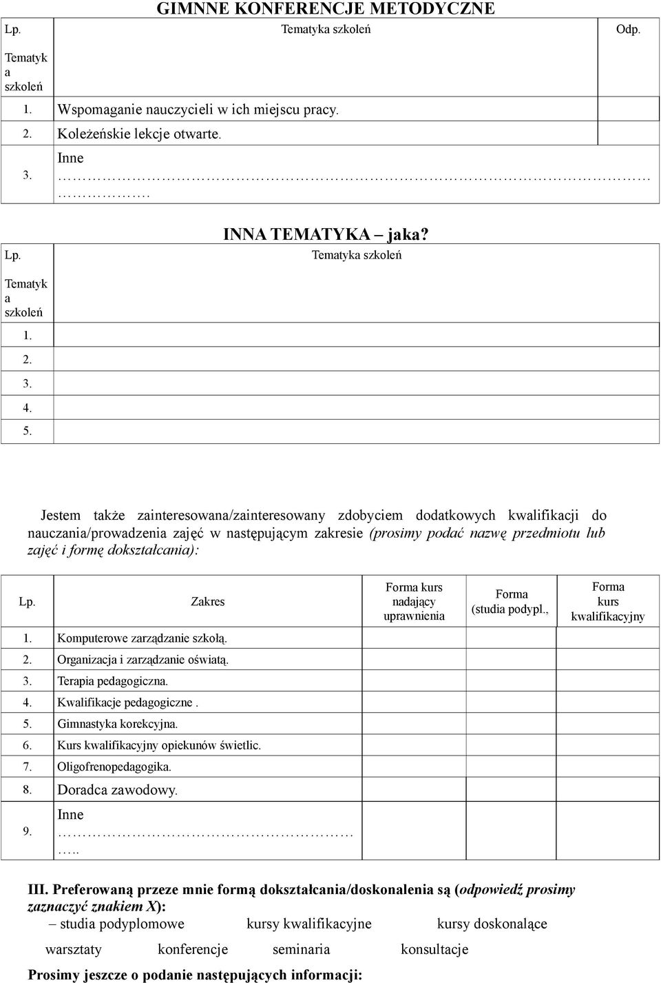 uprwnieni Form (studi podypl., Form kurs kwlifikcyjny 1. Komputerowe zrządznie szkołą. 2. Orgnizcj i zrządznie oświtą. 3. Terpi pedgogiczn. 4. Kwlifikcje pedgogiczne. 5. Gimnstyk korekcyjn. 6.