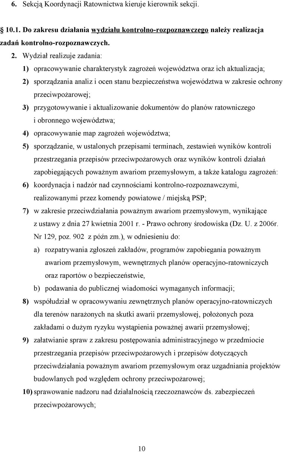 przeciwpożarowej; 3) przygotowywanie i aktualizowanie dokumentów do planów ratowniczego i obronnego województwa; 4) opracowywanie map zagrożeń województwa; 5) sporządzanie, w ustalonych przepisami