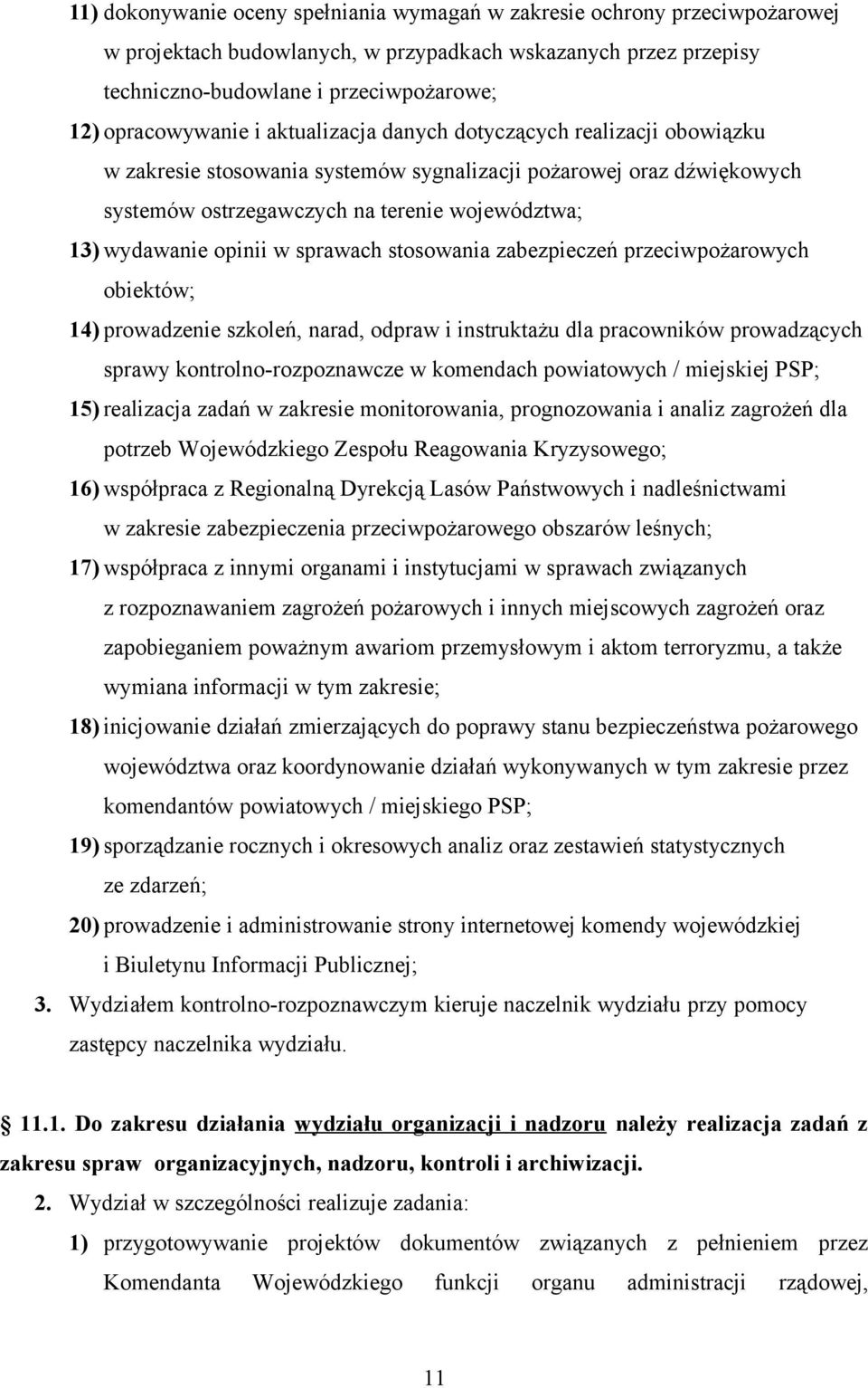 wydawanie opinii w sprawach stosowania zabezpieczeń przeciwpożarowych obiektów; 14) prowadzenie szkoleń, narad, odpraw i instruktażu dla pracowników prowadzących sprawy kontrolno-rozpoznawcze w