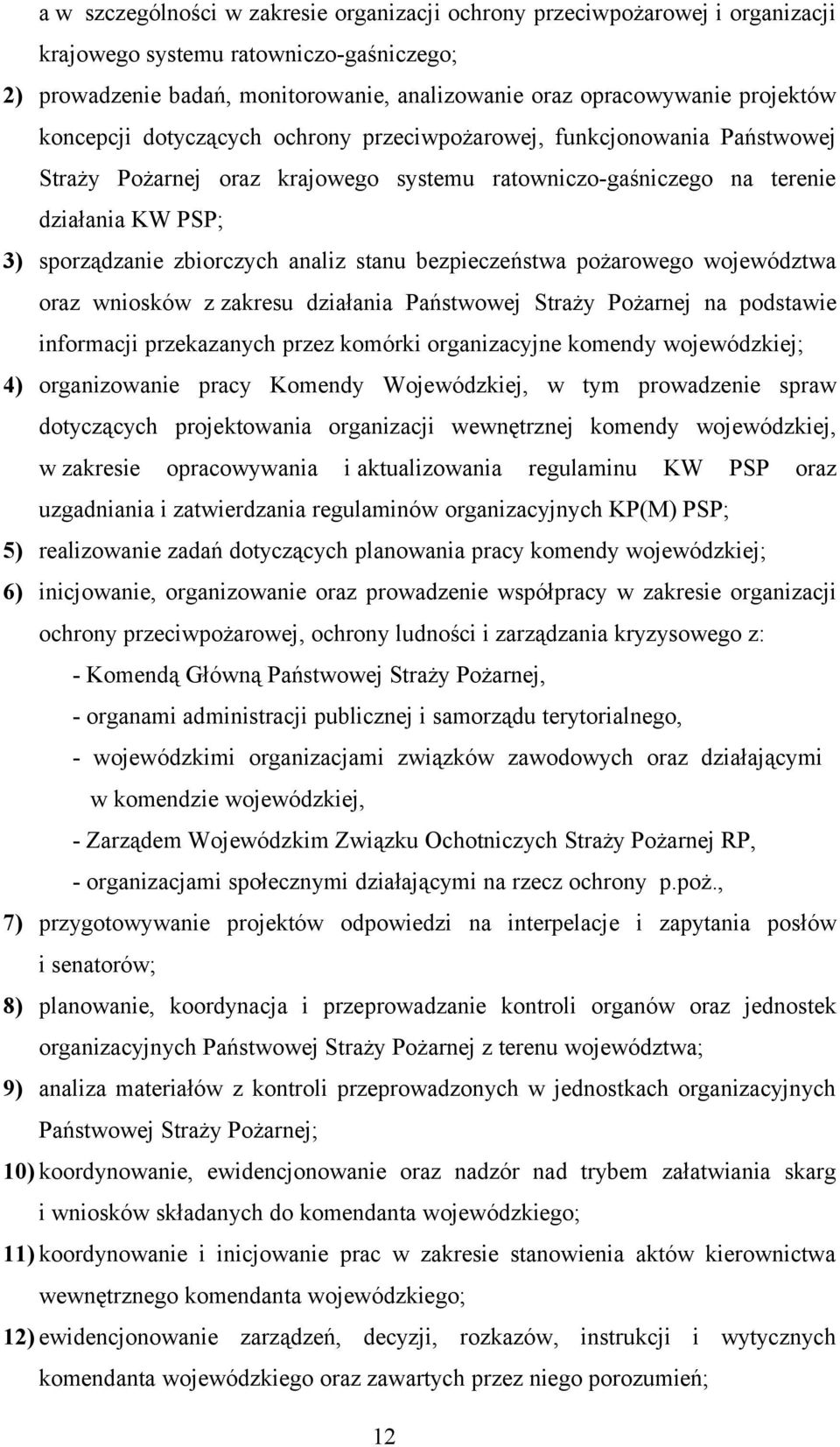 stanu bezpieczeństwa pożarowego województwa oraz wniosków z zakresu działania Państwowej Straży Pożarnej na podstawie informacji przekazanych przez komórki organizacyjne komendy wojewódzkiej; 4)