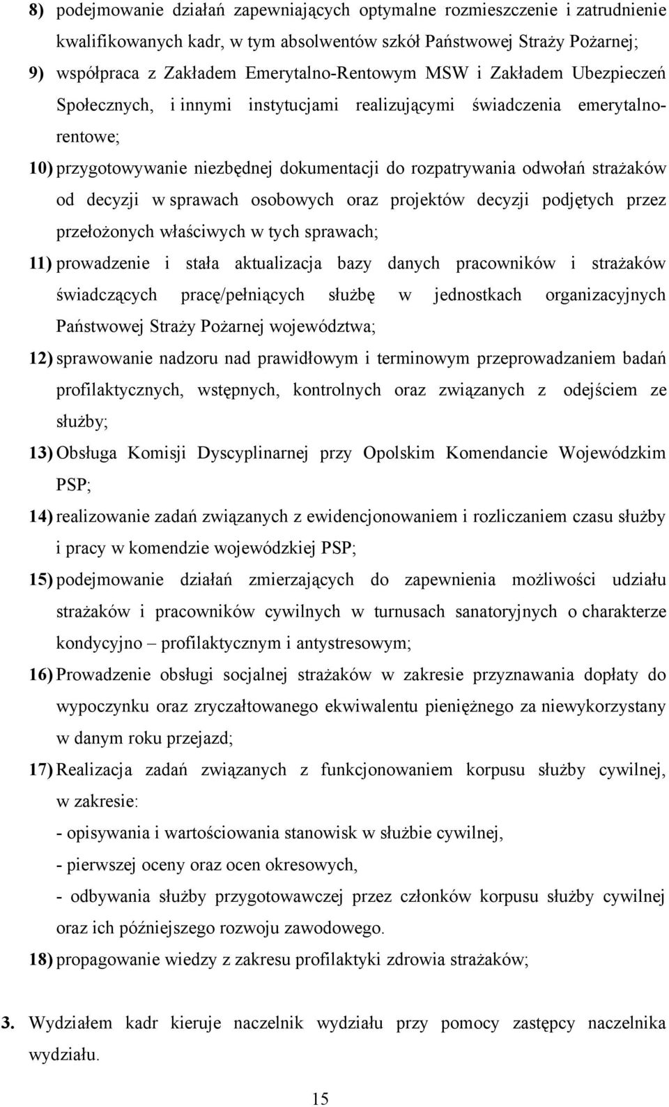 sprawach osobowych oraz projektów decyzji podjętych przez przełożonych właściwych w tych sprawach; 11) prowadzenie i stała aktualizacja bazy danych pracowników i strażaków świadczących