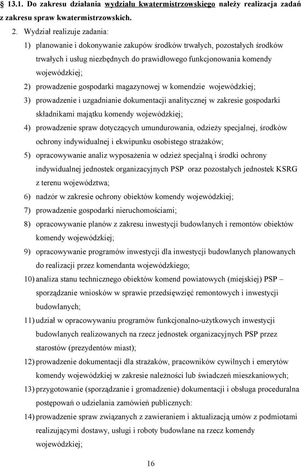 gospodarki magazynowej w komendzie wojewódzkiej; 3) prowadzenie i uzgadnianie dokumentacji analitycznej w zakresie gospodarki składnikami majątku komendy wojewódzkiej; 4) prowadzenie spraw