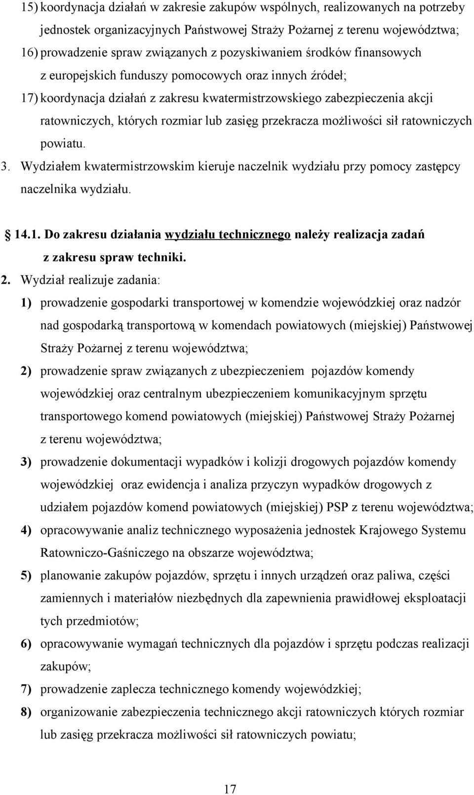 zasięg przekracza możliwości sił ratowniczych powiatu. 3. Wydziałem kwatermistrzowskim kieruje naczelnik wydziału przy pomocy zastępcy naczelnika wydziału. 14