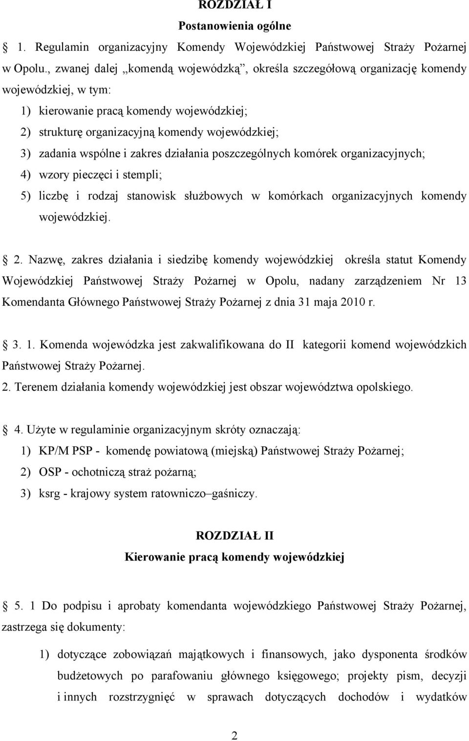 wspólne i zakres działania poszczególnych komórek organizacyjnych; 4) wzory pieczęci i stempli; 5) liczbę i rodzaj stanowisk służbowych w komórkach organizacyjnych komendy wojewódzkiej. 2.