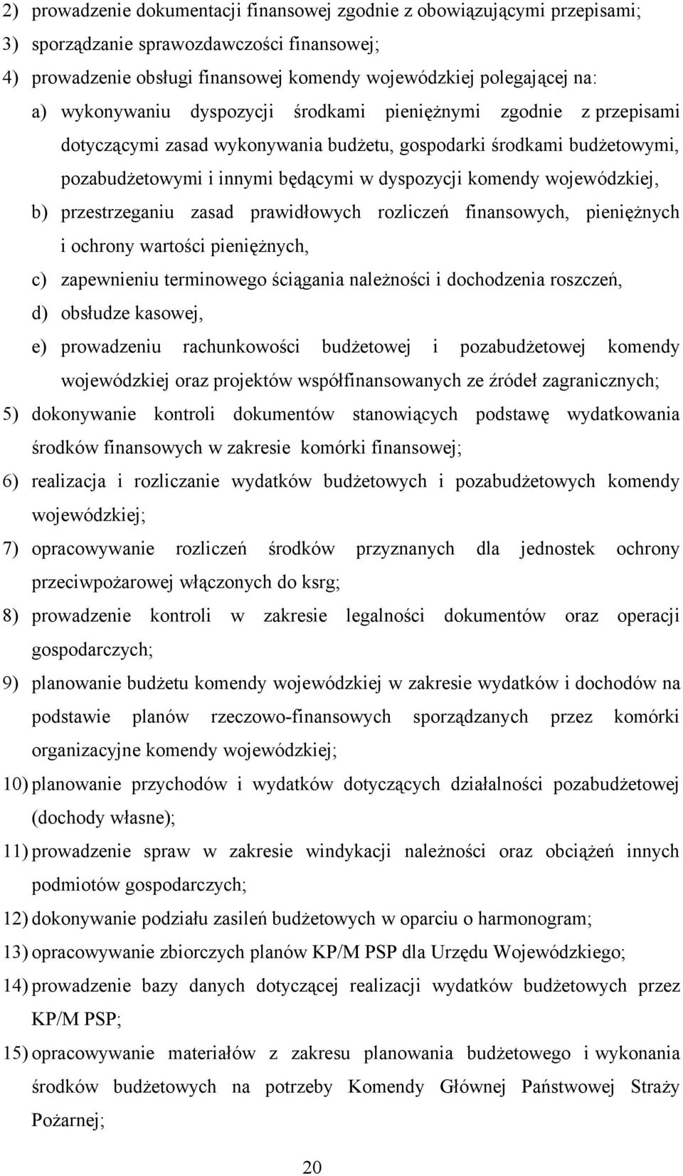 wojewódzkiej, b) przestrzeganiu zasad prawidłowych rozliczeń finansowych, pieniężnych i ochrony wartości pieniężnych, c) zapewnieniu terminowego ściągania należności i dochodzenia roszczeń, d)