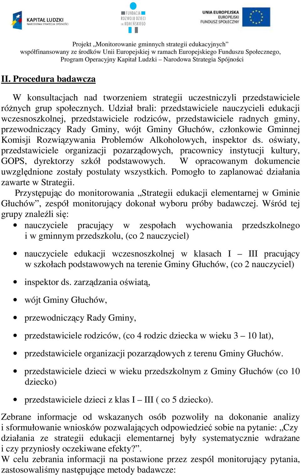 Rozwiązywania Problemów Alkoholowych, inspektor ds. oświaty, przedstawiciele organizacji pozarządowych, pracownicy instytucji kultury, GOPS, dyrektorzy szkół podstawowych.