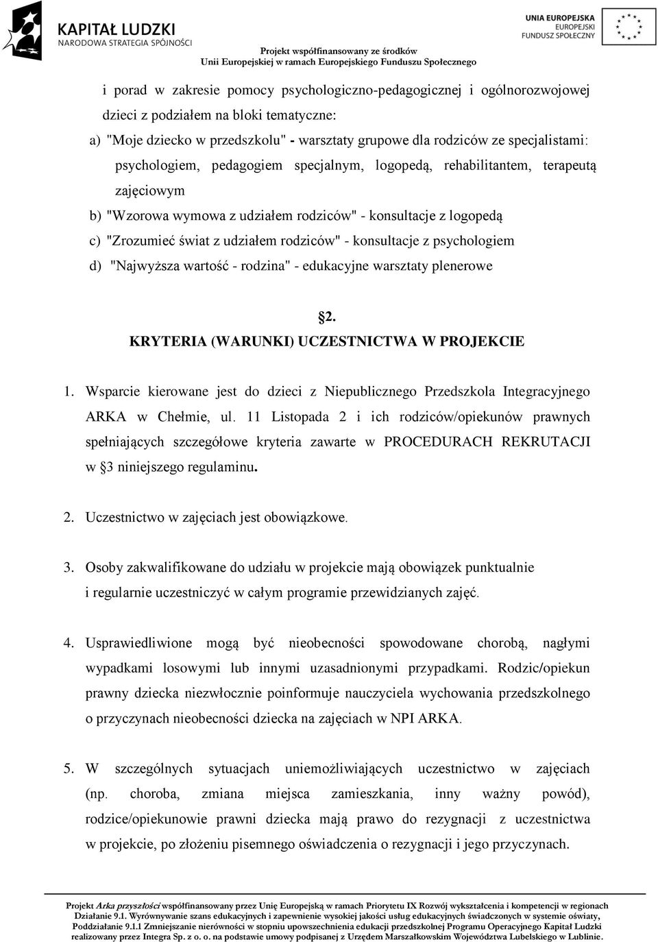 konsultacje z psychologiem d) "Najwyższa wartość - rodzina" - edukacyjne warsztaty plenerowe 2. KRYTERIA (WARUNKI) UCZESTNICTWA W PROJEKCIE 1.