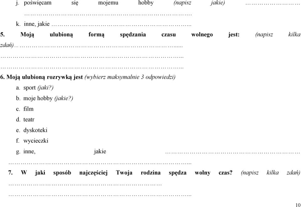 Moją ulubioną rozrywką jest (wybierz maksymalnie 3 odpowiedzi) a. sport (jaki?) b.