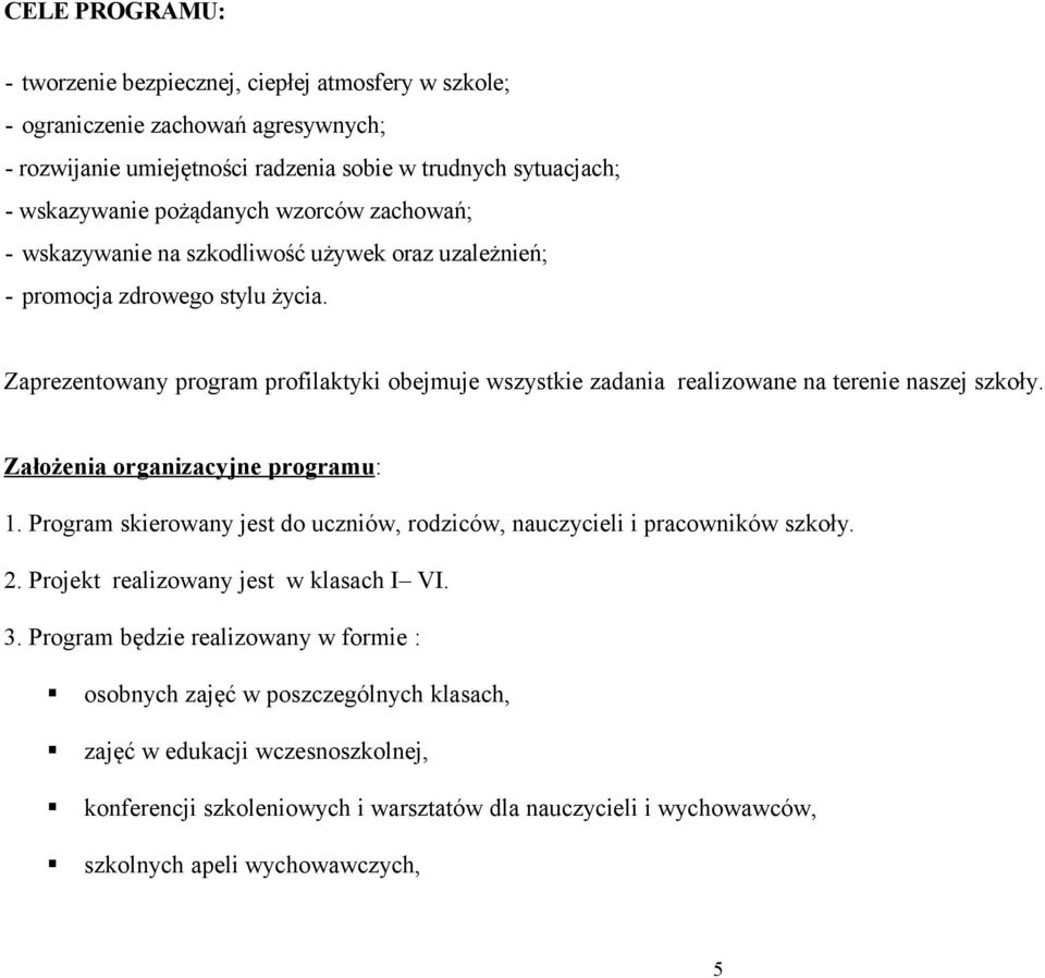 Zaprezentowany program profilaktyki obejmuje wszystkie zadania realizowane na terenie naszej szkoły. Założenia organizacyjne programu: 1.