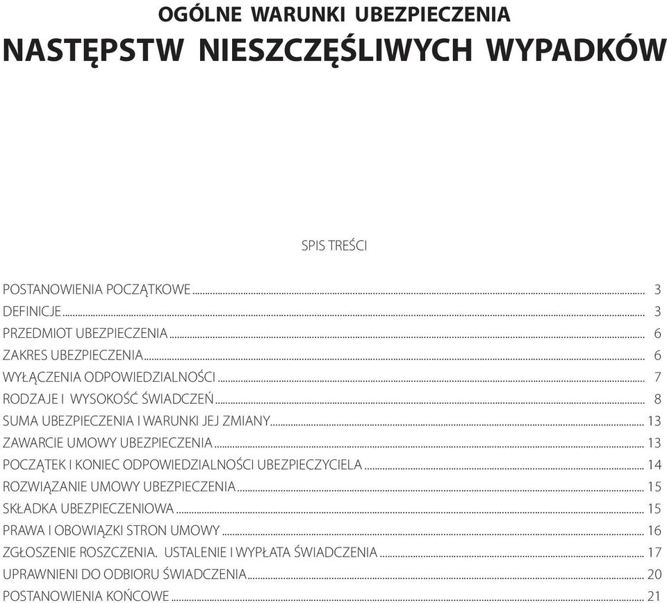 .. 13 ZAWARCIE UMOWY UBEZPIECZENIA... 13 POCZ TEK I KONIEC ODPOWIEDZIALNOŒCI UBEZPIECZYCIELA... 14 ROZWI ZANIE UMOWY UBEZPIECZENIA.