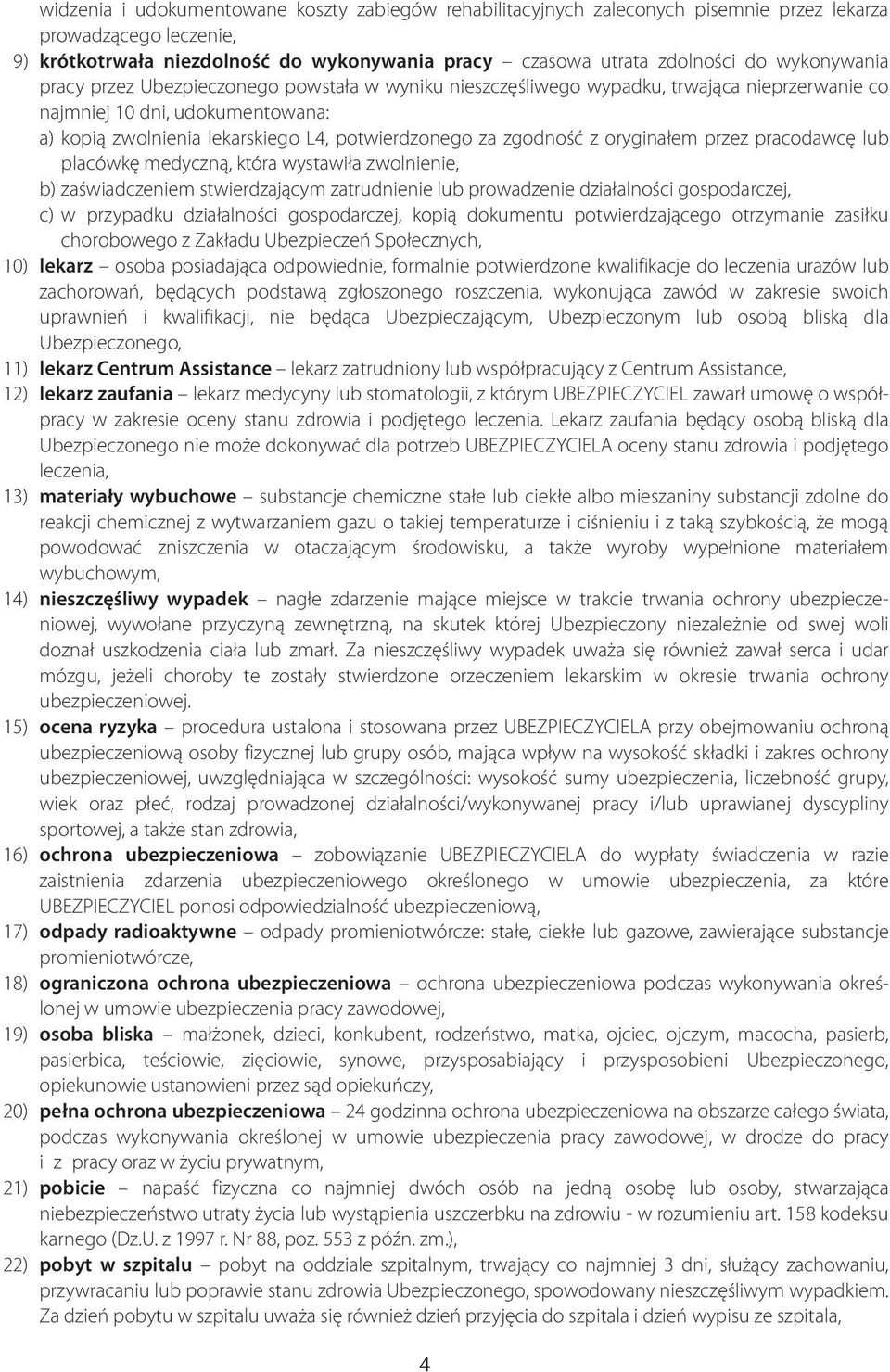 zgodnoœæ z orygina³em przez pracodawcê lub placówkê medyczn¹, która wystawi³a zwolnienie, b) zaœwiadczeniem stwierdzaj¹cym zatrudnienie lub prowadzenie dzia³alnoœci gospodarczej, c) w przypadku