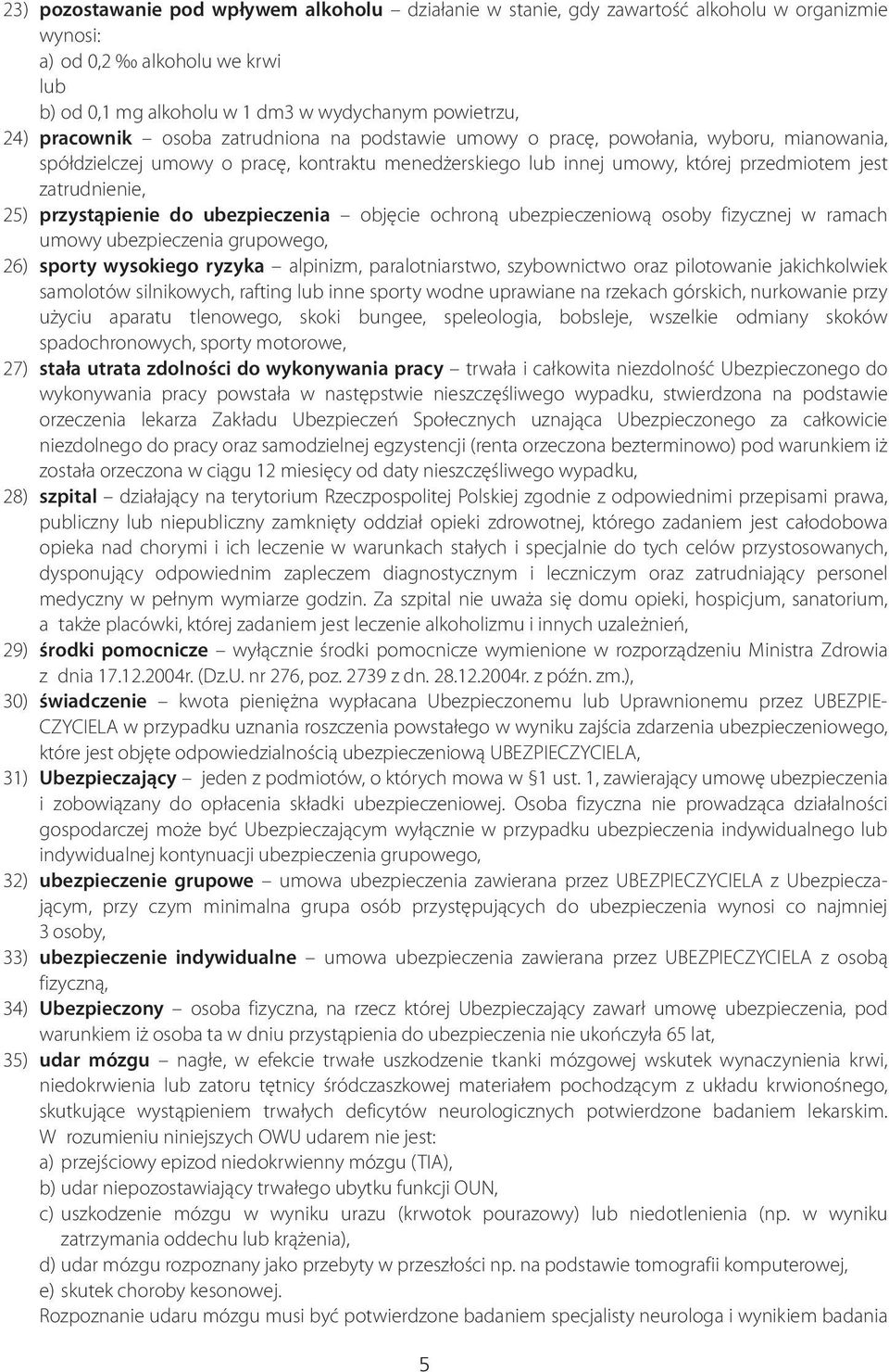 przyst¹pienie do ubezpieczenia objêcie ochron¹ ubezpieczeniow¹ osoby fizycznej w ramach umowy ubezpieczenia grupowego, 26) sporty wysokiego ryzyka alpinizm, paralotniarstwo, szybownictwo oraz