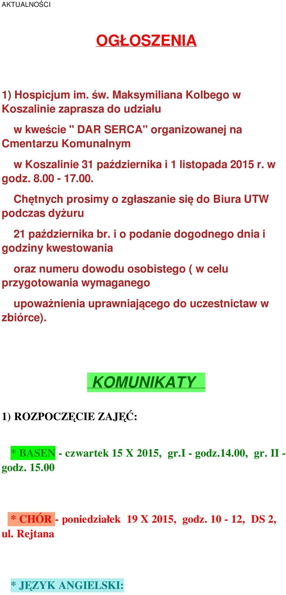 w godz. 8.00-17.00. Chętnych prosimy o zgłaszanie się do Biura UTW podczas dyżuru 21 października br.