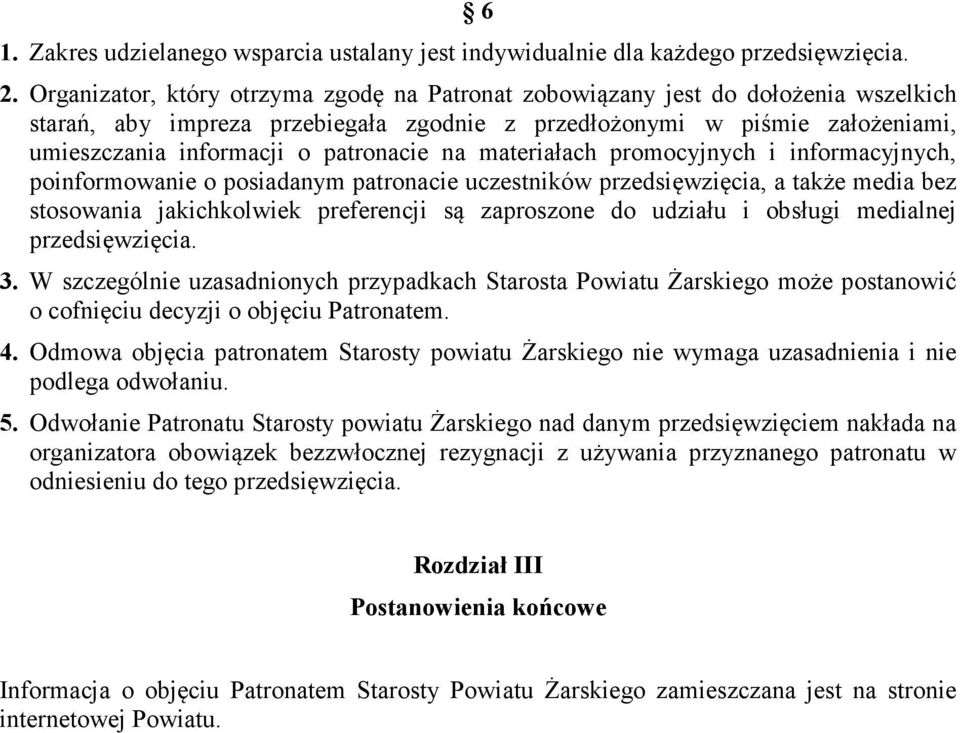 materiałach promocyjnych i informacyjnych, poinformowa o posiadanym patronacie uczestników przedsięwzięcia, a że media bez stosowania jakichkolwiek preferencji są zaproszone do udziału i obsługi