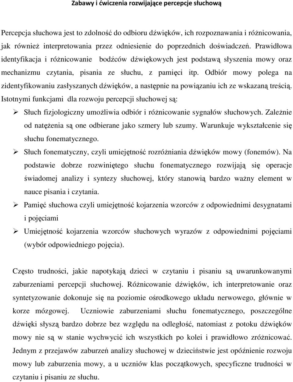 Odbiór mowy polega na zidentyfikowaniu zasłyszanych dźwięków, a następnie na powiązaniu ich ze wskazaną treścią.