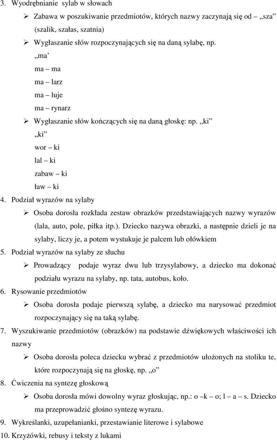 Podział wyrazów na sylaby Osoba dorosła rozkłada zestaw obrazków przedstawiających nazwy wyrazów (lala, auto, pole, piłka itp.).