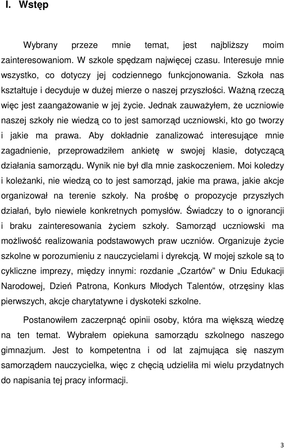 Jednak zauwaŝyłem, Ŝe uczniowie naszej szkoły nie wiedzą co to jest samorząd uczniowski, kto go tworzy i jakie ma prawa.