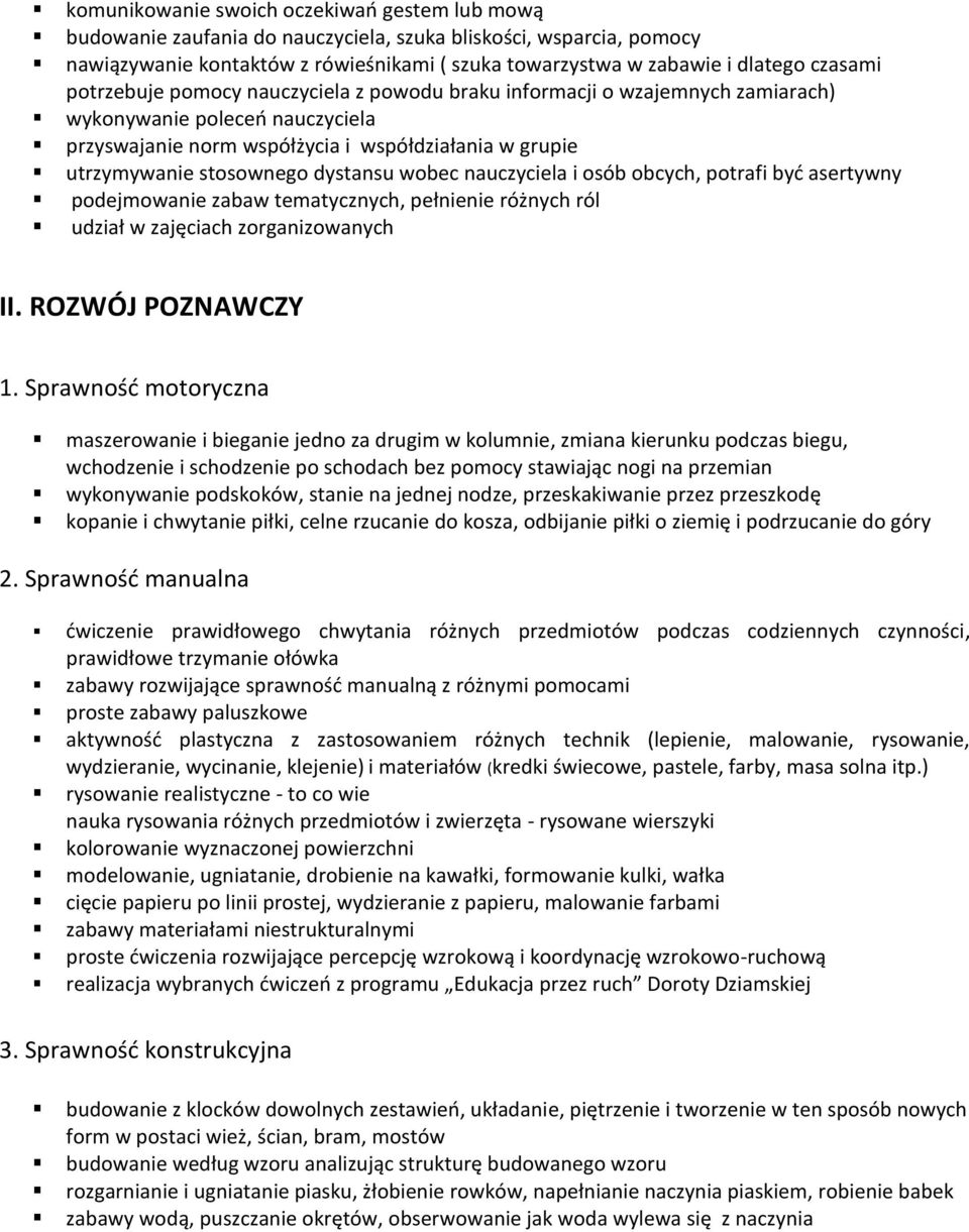 dystansu wobec nauczyciela i osób obcych, potrafi być asertywny podejmowanie zabaw tematycznych, pełnienie różnych ról udział w zajęciach zorganizowanych II. ROZWÓJ POZNAWCZY 1.