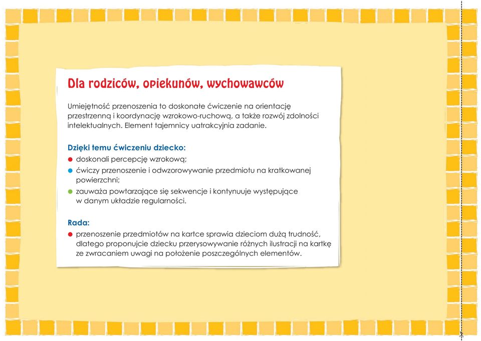 Dzięki tmu ćwiczniu zicko: oskonli prcpcję wzrokową; ćwiczy prznoszni i owzorowywni przmiotu n krtkownj powirzchni; zuwż powtrzjąc się