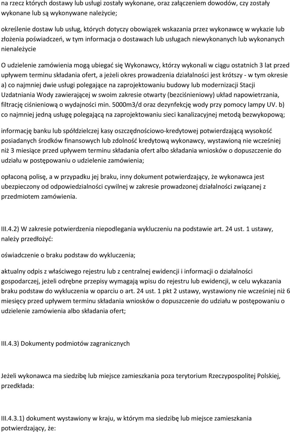 wykonali w ciągu ostatnich 3 lat przed upływem terminu składania ofert, a jeżeli okres prowadzenia działalności jest krótszy - w tym okresie a) co najmniej dwie usługi polegające na zaprojektowaniu