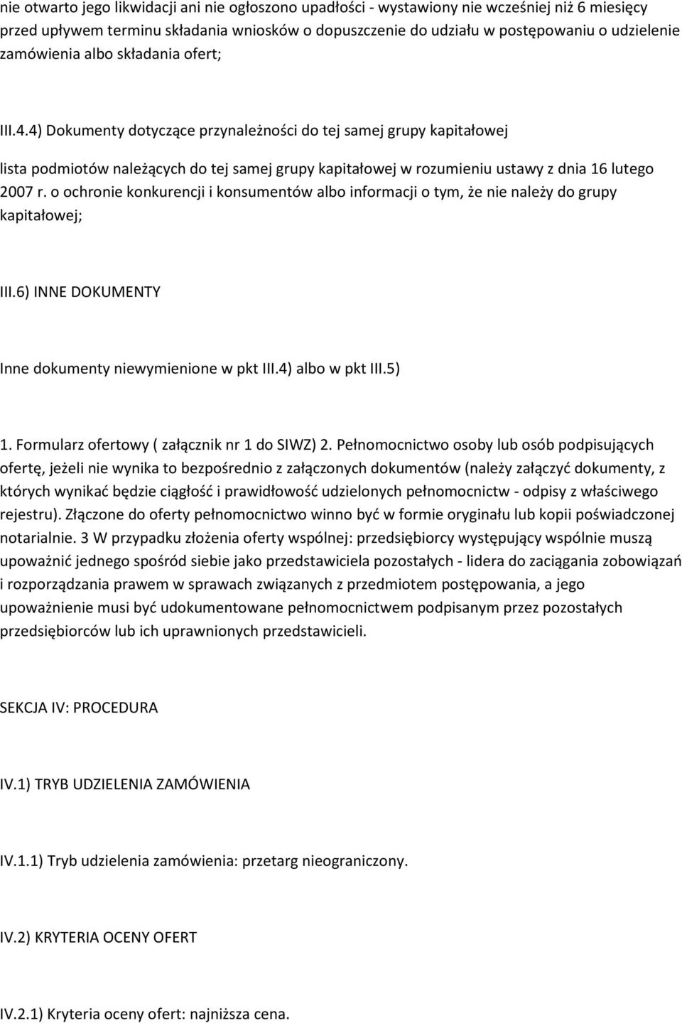 4) Dokumenty dotyczące przynależności do tej samej grupy kapitałowej lista podmiotów należących do tej samej grupy kapitałowej w rozumieniu ustawy z dnia 16 lutego 2007 r.