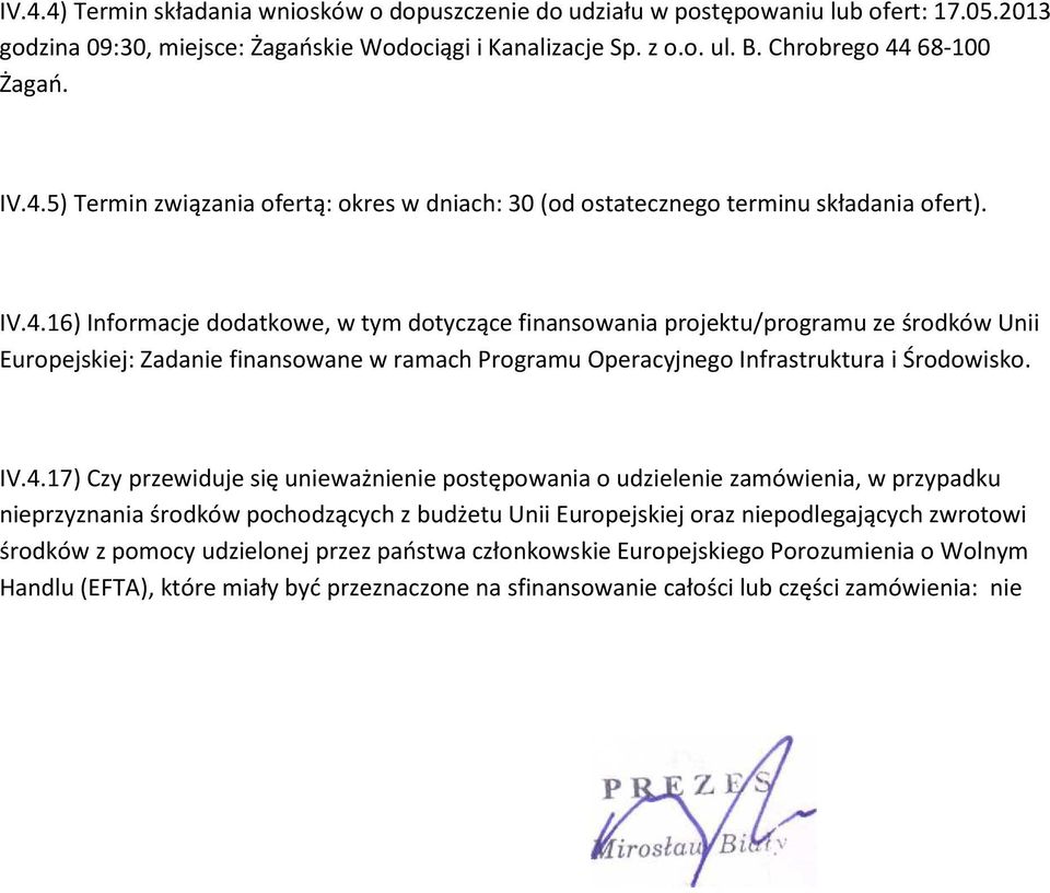 IV.4.17) Czy przewiduje się unieważnienie postępowania o udzielenie zamówienia, w przypadku nieprzyznania środków pochodzących z budżetu Unii Europejskiej oraz niepodlegających zwrotowi środków z