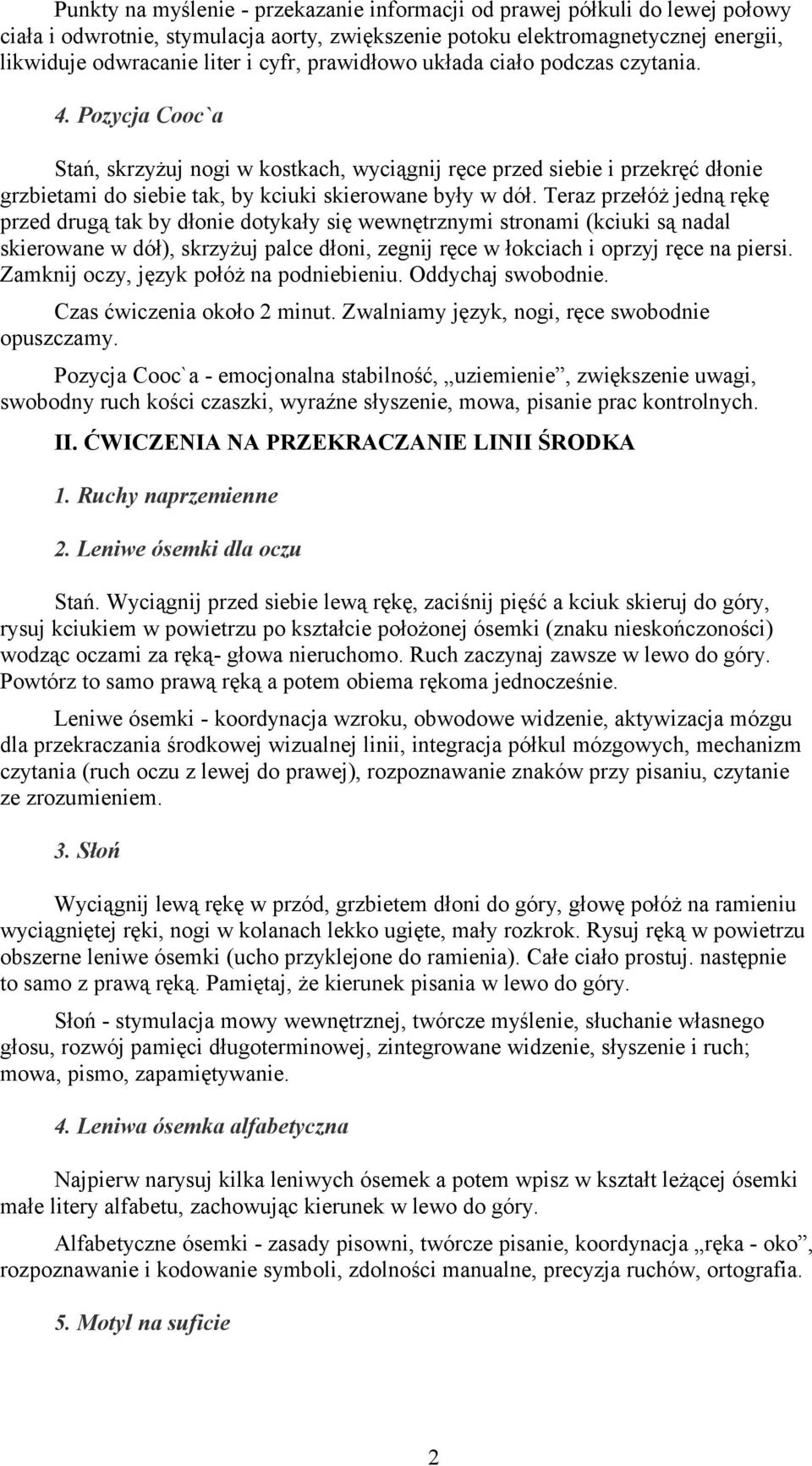 Teraz przełóż jedną rękę przed drugą tak by dłonie dotykały się wewnętrznymi stronami (kciuki są nadal skierowane w dół), skrzyżuj palce dłoni, zegnij ręce w łokciach i oprzyj ręce na piersi.