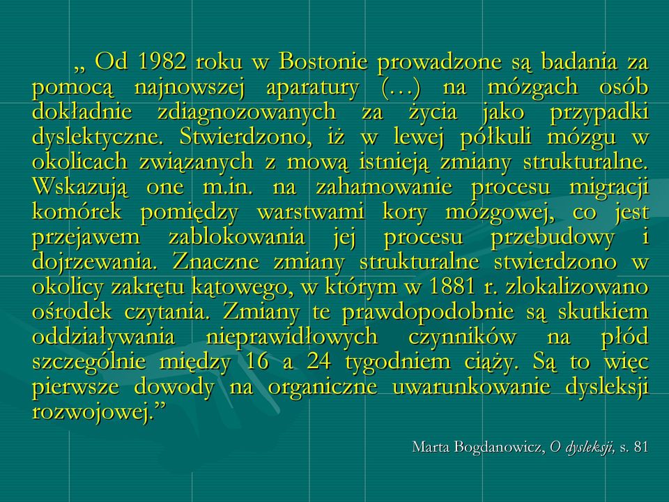 na zahamowanie procesu migracji komórek pomiędzy warstwami kory mózgowej, co jest przejawem zablokowania jej procesu przebudowy i dojrzewania.